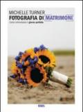 Fotografia di matrimoni. Come immortalare il giorno perfetto