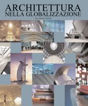 Architettura nella globalizzazione. Ediz. italiana, inglese, tedesca e spagnola