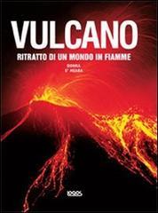 Vulcano. Ritratto di un mondo in fiamme. Ediz. illustrata