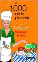 Tedesco mangiare & bere. Le 1000 parole più usate