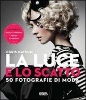 La luce e lo scatto. 50 fotografie di moda