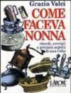 Come faceva nonna. Rimedi, consigli e preziosi segreti di una volta