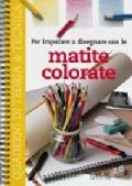 Per imparare a disegnare con le matite colorate