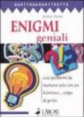 Enigmi geniali. 200 problemi da risolvere solo con un fulmineo... colpo di genio