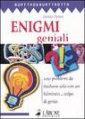 Enigmi geniali. 200 problemi da risolvere solo con un fulmineo... colpo di genio