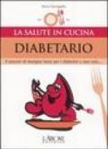 Diabetario. Il piacere di mangiare bene per i diabetici e non solo...