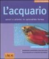 L'acquario. Pesci e piante in splendida forma