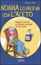 Nonna lo faceva con l'aceto. Segreti, rimedi e preziosi consigli di una volta