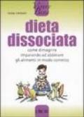 Dieta dissociata. Come dimagrire imparando ad abbinare gli alimenti in modo coretto