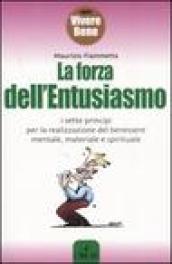 La forza dell'entusiasmo. I sette principi per la realizzazione del benessere mentale, materiale e spirituale