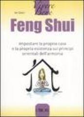 Feng Shui. Impostare la propria casa e la propria esistenza sui principi orientali dell'armonia