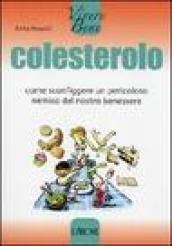 Colesterolo. Come sconfiggere un pericoloso nemico del nostro benessere