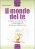 Il mondo del tè. Origine, caratteristiche e preparazione di 100 varietà diverse