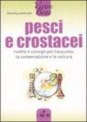 Pesci e crostacei. Ricette e consigli per l'acquisto, la conservazione e la cottura