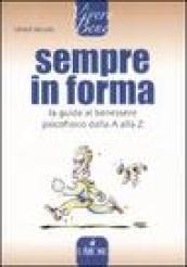 Sempre in forma. La guida al benessere psicofisico dalla A alla Z