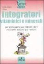 Integratori vitaminici e minerali. Per proteggersi dai radicali liberi e curare i disturbi più comuni