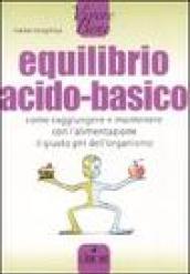 Equilibrio acido-basico. Come raggiungere e mantenere con l'alimentazione il giusto pH dell'organismo