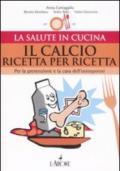 Il calcio ricetta per ricetta. Per la prevenzione e la cura dell'osteoporosi