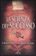 La scienza del successo. Il segreto per ottenere quello che vuoi