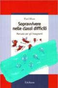 Sopravvivere nelle classi difficili. Manuale per gli insegnanti