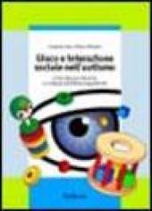 Gioco e interazione sociale nell'autismo. Cento idee per favorire lo sviluppo dell'intersoggettività