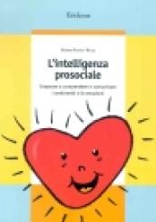 L'intelligenza prosociale. Imparare a comprendere e comunicare i sentimenti e le emozioni