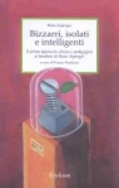 Bizzarri, isolati e intelligenti. Il primo approccio clinico e pedagogico ai bambini di Hans Asperger