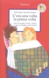 C'era una volta la prima volta: Come raccontare il sesso e l'amore a scuola, in famiglia, a letto insieme (Capire con il cuore)