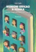 Riunioni efficaci a scuola. Ridefinire i luoghi della comunicazione scolastica