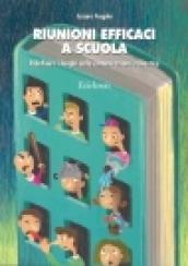 Riunioni efficaci a scuola. Ridefinire i luoghi della comunicazione scolastica