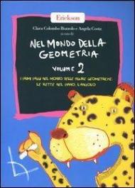 Nel mondo della geometria. Vol. 2: I primi passi nel mondo delle figure geometriche: le rette nel piano, l'angolo.