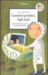 Genitori positivi, figli forti. Come trasformare l'amore in educazione efficace