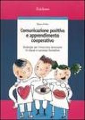 Comunicazione positiva e apprendimento cooperativo. Strategie per intrecciare benessere in classe e successo formativo