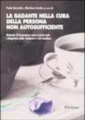 La badante nella cura della persona non autosufficiente. Manuale di formazione socio assistenziale e linguistica della «badante» e del familiare