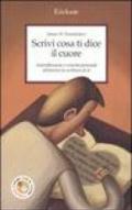 Scrivi cosa ti dice il cuore. Autoriflessione e crescita personale attraverso la scrittura di sé