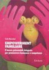 Empowerment familiare. Il lavoro psicosociale integrato per promuovere benessere e competenze