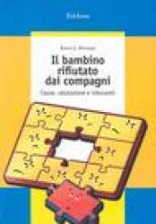 Il bambino rifiutato dai compagni. Cause, valutazione e interventi