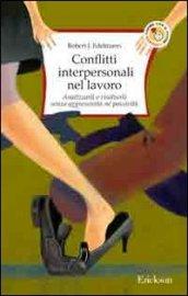 Conflitti interpersonali nel lavoro. Analizzarli e risolverli senza aggressività né passività