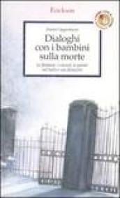 Dialoghi con i bambini sulla morte. Le fantasie, i vissuti, le parole sul lutto e sui distacchi