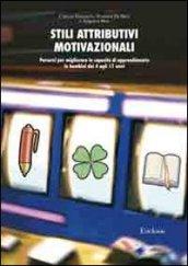 Stili attributivi motivazionali. Percorsi per migliorare le capacità di apprendimento in bambini dai 4 agli 11 anni