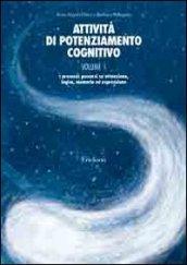 Attività di potenziamento cognitivo. 1: I processi: percorsi su attenzione, logica, memoria ed espressione