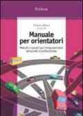 Manuale per orientatori. Metodi e scenari per l'empowerment personale e professionale