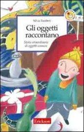 Gli oggetti raccontano. Storie straordinarie di oggetti comuni