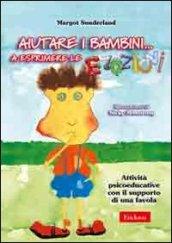 Aiutare i bambini... a esprimere le emozioni. Attività psicoeducative con il supporto di una favola