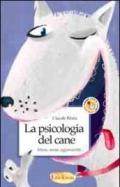 La psicologia del cane. Stress, ansia, aggressività...