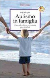 Autismo in famiglia. Manuale di sopravvivenza per genitori