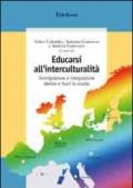 Educarsi all'interculturalità. Immigrazione e integrazione dentro e fuori la scuola