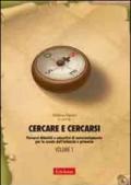 Cercare e cercarsi. 1.Percorsi didattici e educativi di autorientamento per la scuola dell'infanzia e primaria