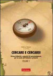 Cercare e cercarsi. 1.Percorsi didattici e educativi di autorientamento per la scuola dell'infanzia e primaria