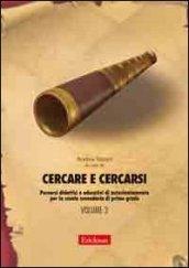 Cercare e cercarsi. 2.Percorsi didattici e educativi di autorientamento per la scuola secondaria di primo grado